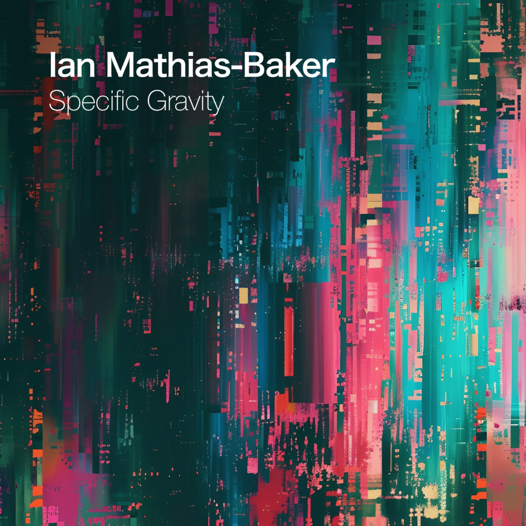 IAN MATHIAS-BAKER releasing Specific Gravity - Cover Artwork